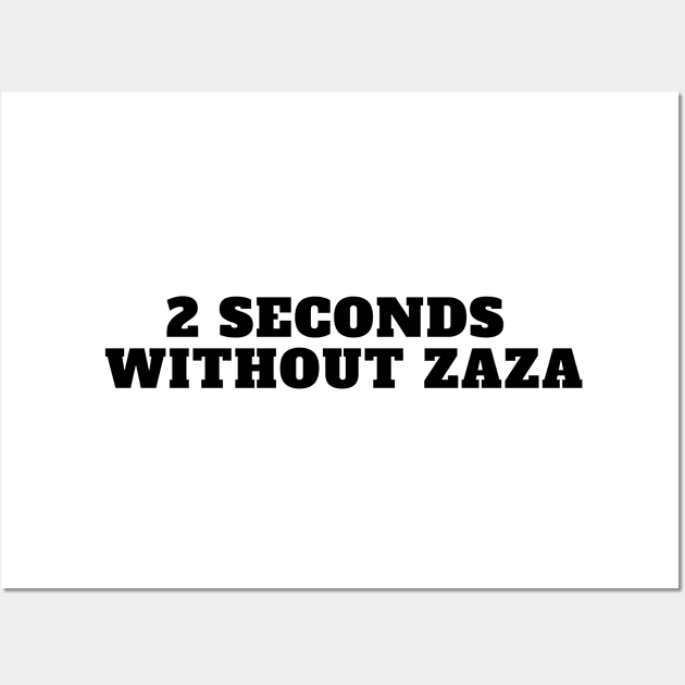 2 seconds without zaza funny tiktok viral design trend Wall Art by artsuhana